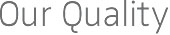 Our Quality
